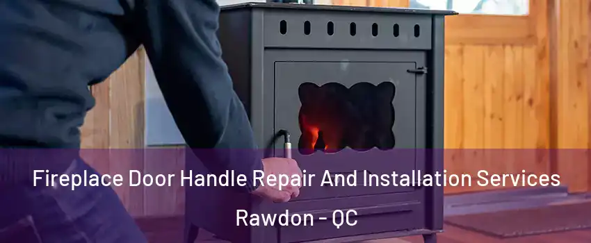  Fireplace Door Handle Repair And Installation Services Rawdon - QC
