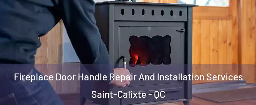  Fireplace Door Handle Repair And Installation Services Saint-Calixte - QC