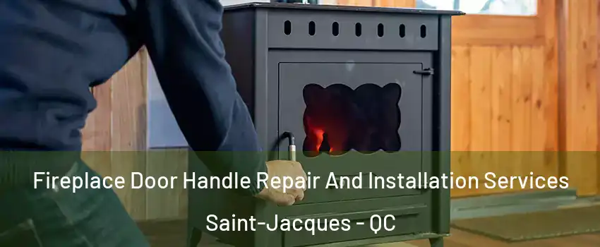  Fireplace Door Handle Repair And Installation Services Saint-Jacques - QC