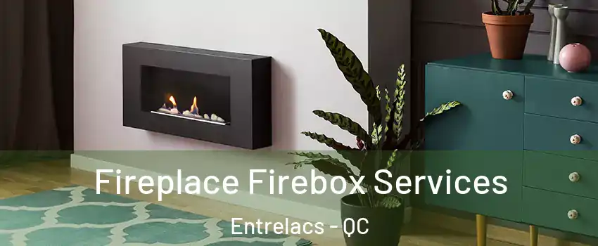  Fireplace Firebox Services Entrelacs - QC
