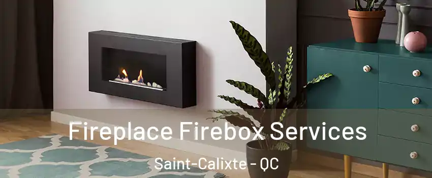  Fireplace Firebox Services Saint-Calixte - QC