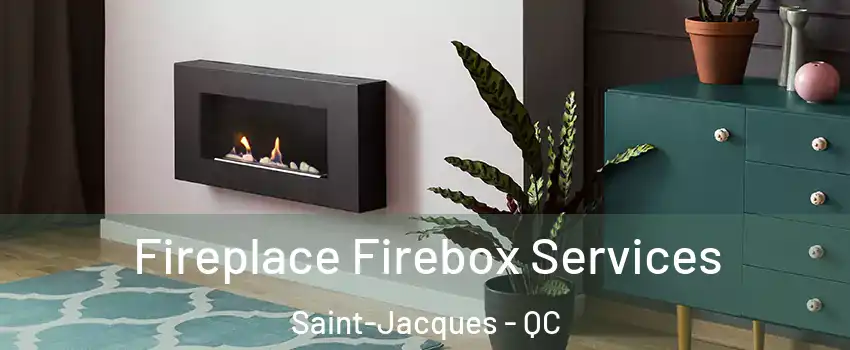  Fireplace Firebox Services Saint-Jacques - QC