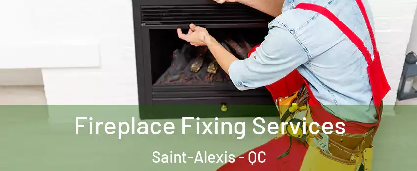  Fireplace Fixing Services Saint-Alexis - QC