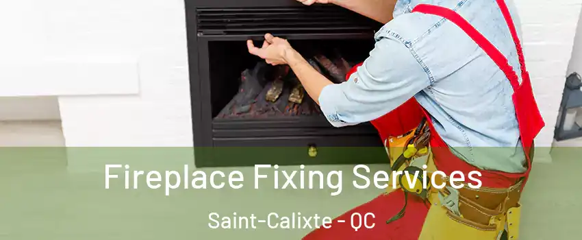  Fireplace Fixing Services Saint-Calixte - QC