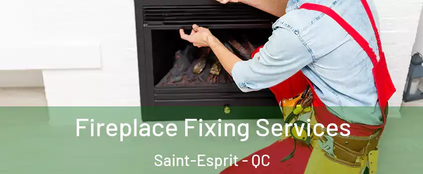  Fireplace Fixing Services Saint-Esprit - QC