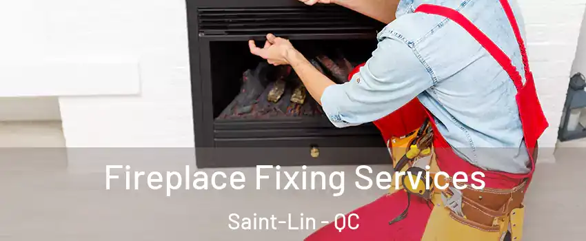  Fireplace Fixing Services Saint-Lin - QC