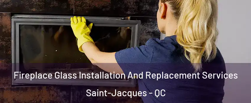  Fireplace Glass Installation And Replacement Services Saint-Jacques - QC