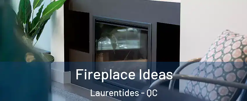  Fireplace Ideas Laurentides - QC