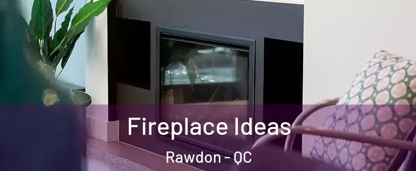  Fireplace Ideas Rawdon - QC