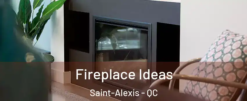  Fireplace Ideas Saint-Alexis - QC