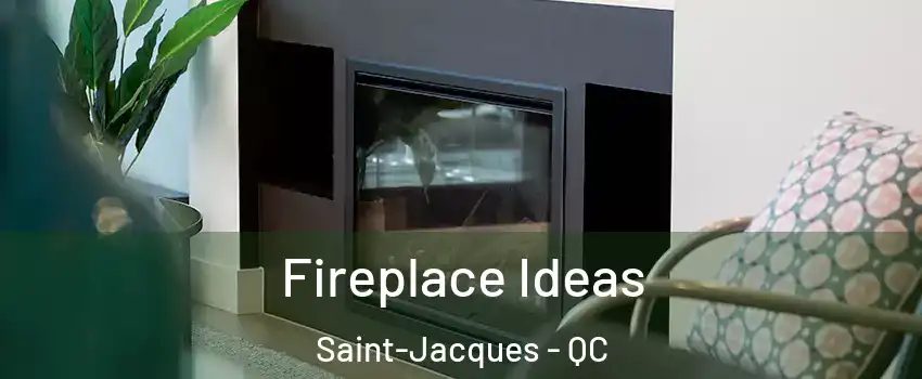  Fireplace Ideas Saint-Jacques - QC