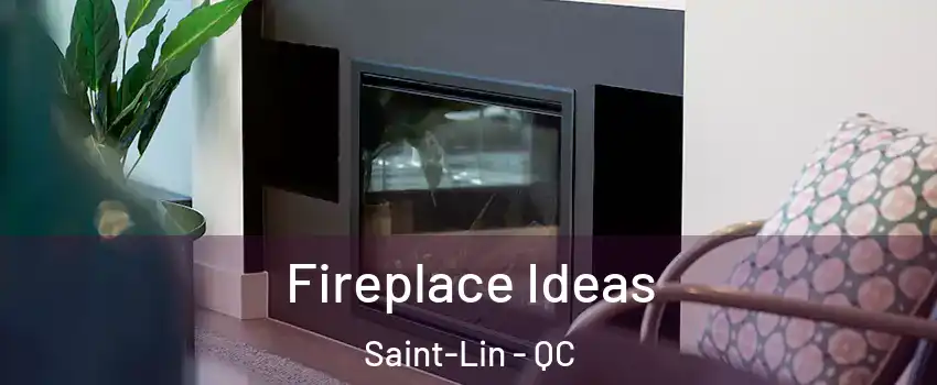  Fireplace Ideas Saint-Lin - QC