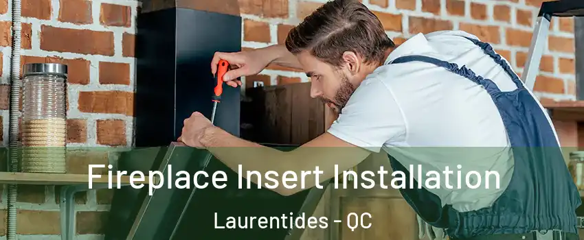  Fireplace Insert Installation Laurentides - QC