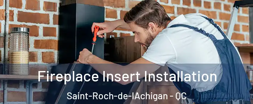  Fireplace Insert Installation Saint-Roch-de-lAchigan - QC