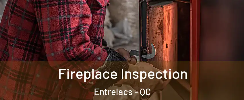  Fireplace Inspection Entrelacs - QC