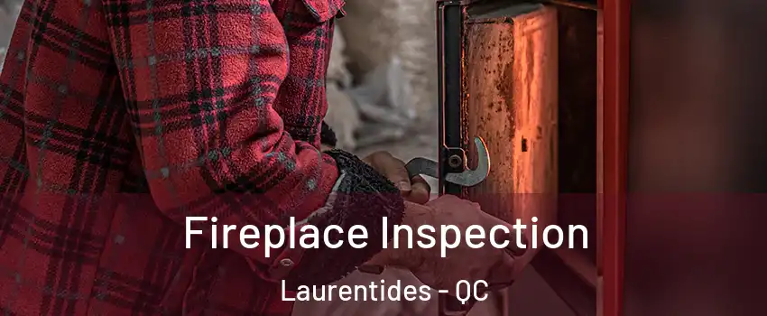  Fireplace Inspection Laurentides - QC