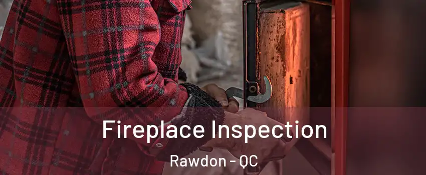  Fireplace Inspection Rawdon - QC
