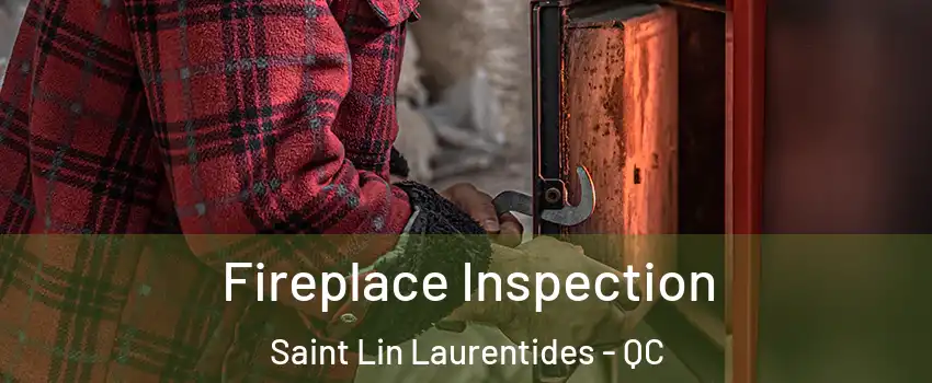  Fireplace Inspection Saint Lin Laurentides - QC