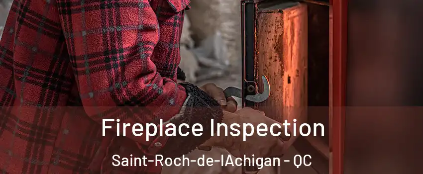  Fireplace Inspection Saint-Roch-de-lAchigan - QC