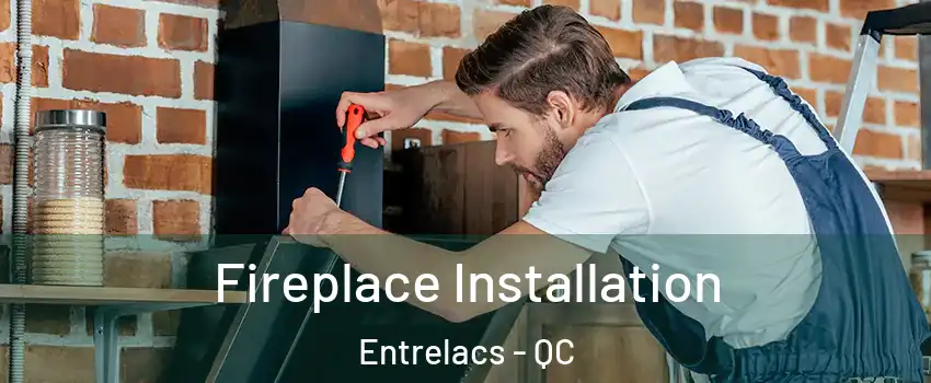  Fireplace Installation Entrelacs - QC