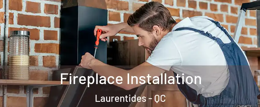  Fireplace Installation Laurentides - QC