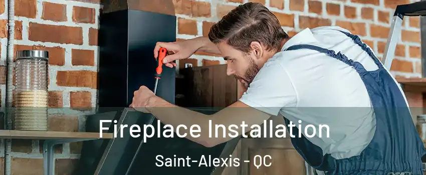  Fireplace Installation Saint-Alexis - QC