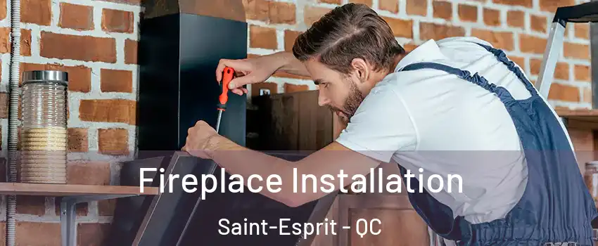  Fireplace Installation Saint-Esprit - QC