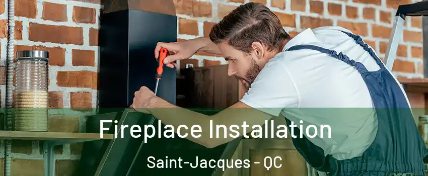  Fireplace Installation Saint-Jacques - QC