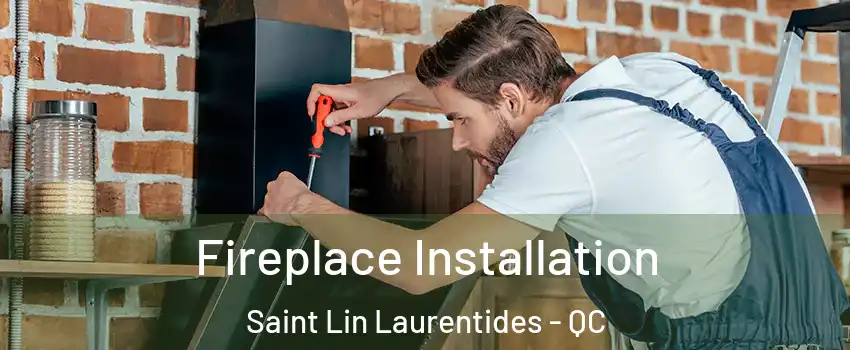  Fireplace Installation Saint Lin Laurentides - QC