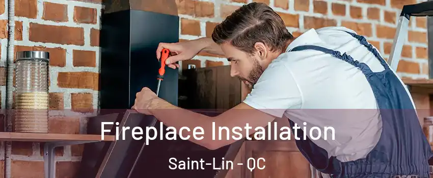  Fireplace Installation Saint-Lin - QC