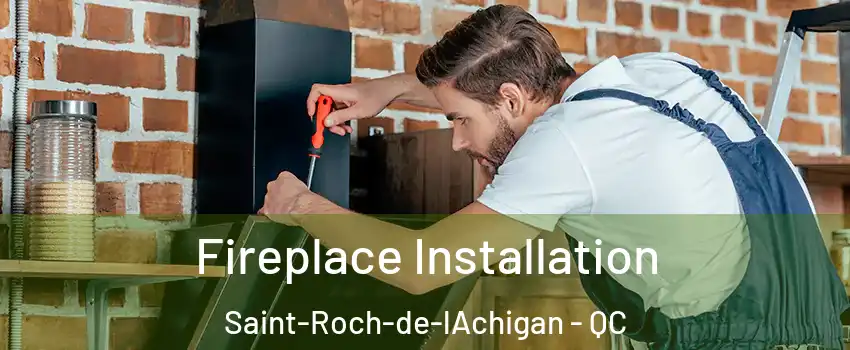  Fireplace Installation Saint-Roch-de-lAchigan - QC
