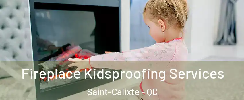  Fireplace Kidsproofing Services Saint-Calixte - QC