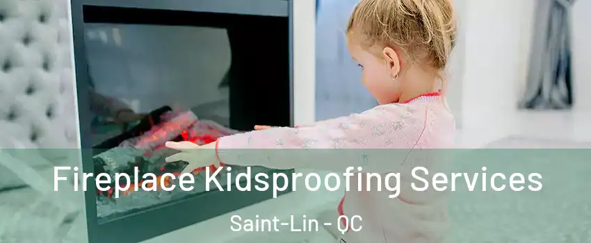  Fireplace Kidsproofing Services Saint-Lin - QC
