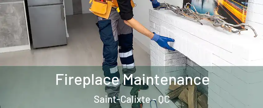  Fireplace Maintenance Saint-Calixte - QC