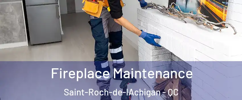  Fireplace Maintenance Saint-Roch-de-lAchigan - QC