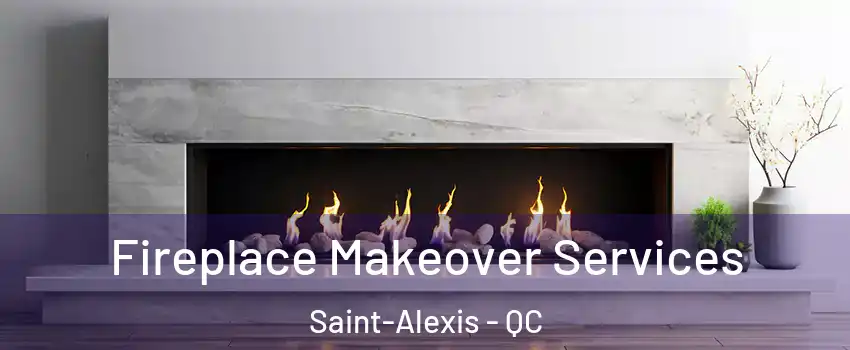  Fireplace Makeover Services Saint-Alexis - QC