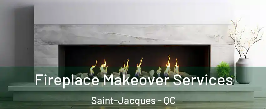  Fireplace Makeover Services Saint-Jacques - QC