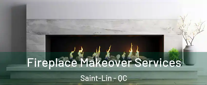  Fireplace Makeover Services Saint-Lin - QC