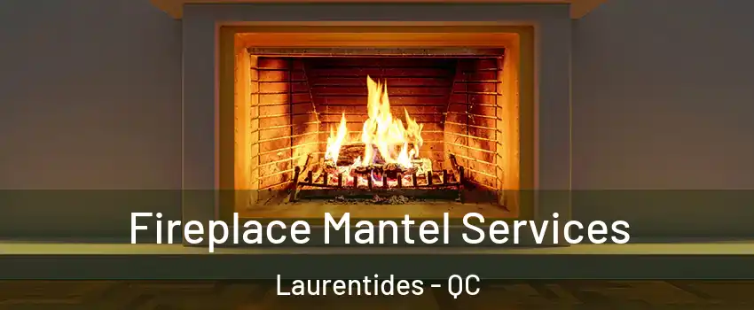  Fireplace Mantel Services Laurentides - QC