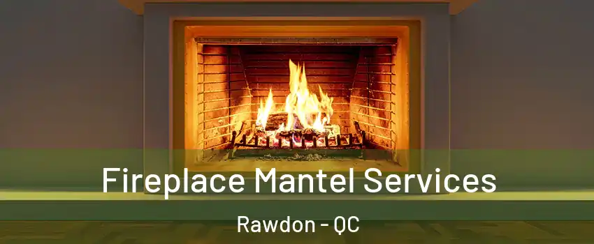  Fireplace Mantel Services Rawdon - QC