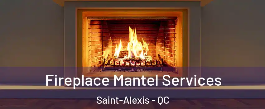  Fireplace Mantel Services Saint-Alexis - QC