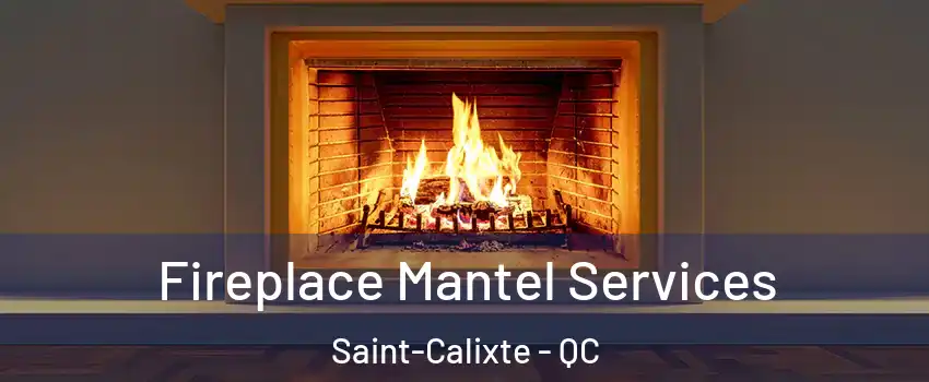  Fireplace Mantel Services Saint-Calixte - QC
