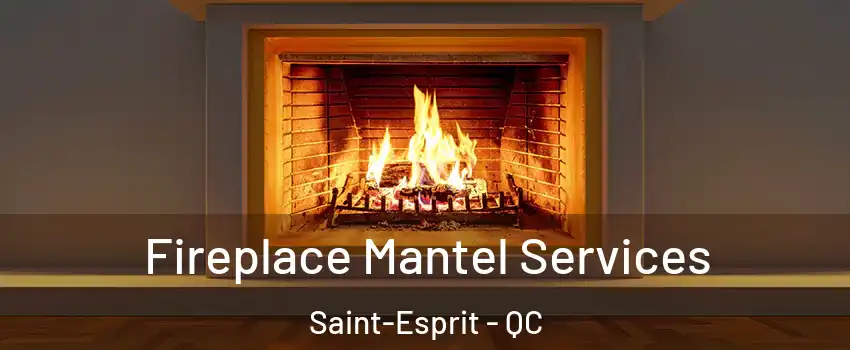  Fireplace Mantel Services Saint-Esprit - QC