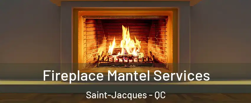  Fireplace Mantel Services Saint-Jacques - QC