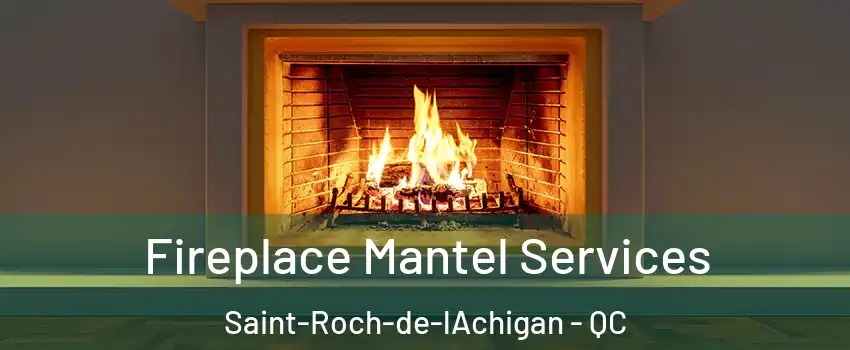  Fireplace Mantel Services Saint-Roch-de-lAchigan - QC