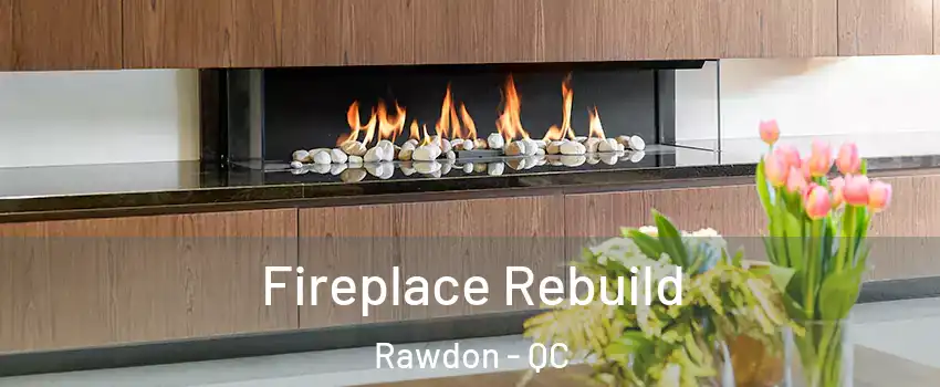  Fireplace Rebuild Rawdon - QC