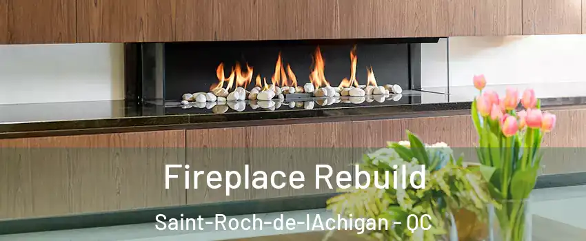  Fireplace Rebuild Saint-Roch-de-lAchigan - QC