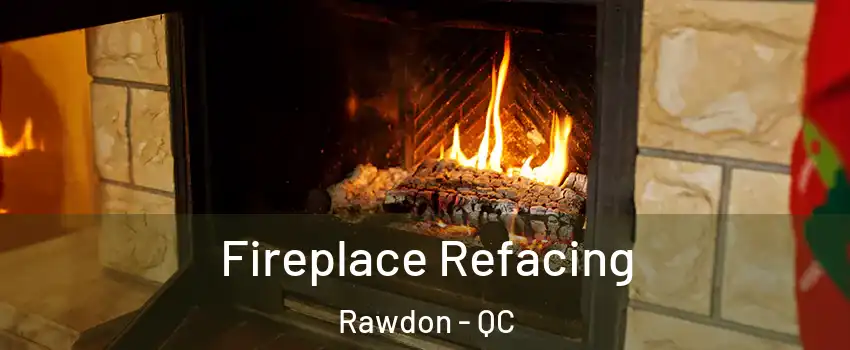  Fireplace Refacing Rawdon - QC