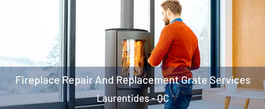  Fireplace Repair And Replacement Grate Services Laurentides - QC