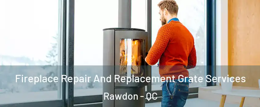  Fireplace Repair And Replacement Grate Services Rawdon - QC